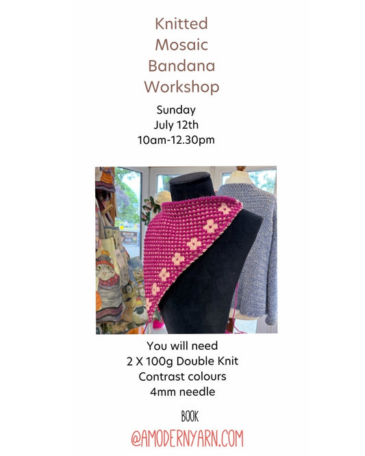 Mosaic knitted Bandana workshop.   Sunday 12th July 10.00am - 12.30pm.  £5 deposit required to secure place.   Total cost £35 below for more details.