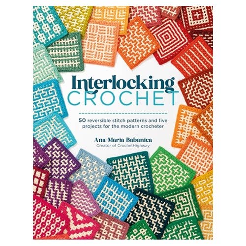 Interlocking Crochet: 50 reversible stitch patterns and five projects for the modern crocheter