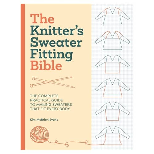 The Knitter's Sweater Fitting Bible: The complete practical guide to making sweaters that fit every body